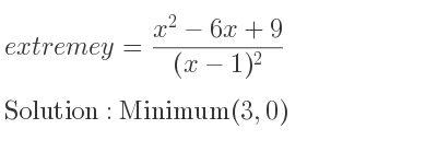 The extreme y=(x^2-6x+9)/((x-1)^2) is Minimum(3,0)